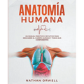 Anatomía Humana: Un Manual Práctico e Intuitivo para Descubrir el Cuerpo Humano y Todos Sus Componentes