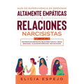 Guía de supervivencia de personas altamente empáticas y relaciones narcisistas 2 libros en 1: Protégete de narcisistas, relaciones tóxicas y abuso emo