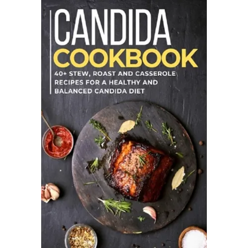 Candida Cookbook: 40+Stew, Roast and Casserole recipes for a healthy and balanced Candida diet