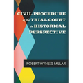 Civil Procedure of the Trial Court in Historical Perspective