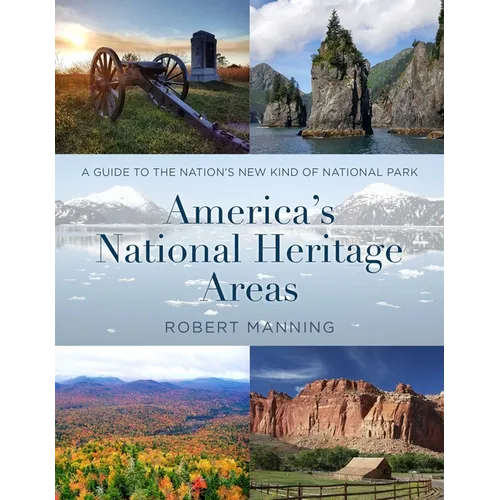 America's National Heritage Areas: A Guide to the Nation's New Kind of National Park
