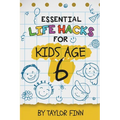Essential Life Hacks for Kids Age 6