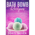 Bath Bomb Recipes: Natural, Organic, Amazingly Smelling, Simple, And Straightforward DIY Recipes For Making Bath Bombs