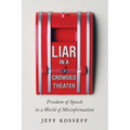 Liar in a Crowded Theater: Freedom of Speech in a World of Misinformation