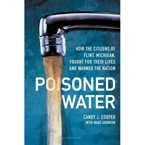Poisoned Water: How the Citizens of Flint, Michigan, Fought for Their Lives and Warned the Nation