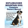 Entlebucher Mountain Dog Complete Owners Manual. Entlebucher Mountain Dog book for care, costs, feeding, grooming, health and training.