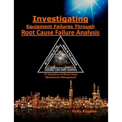 Investigating Equipment Failures Through Root Cause Failure Analysis: 9th Discipline on World Class Maintenance Management
