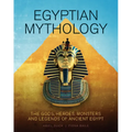 Egyptian Mythology: The Gods, Heroes, Monsters and Legends of Ancient Egypt
