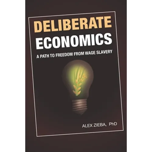 Deliberate Economics: A path to freedom from wage slavery