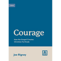 Courage: How the Gospel Creates Christian Fortitude