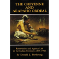 The Cheyenne and Arapaho Ordeal: Reservation and Agency Life in the Indian Territory, 1875-1907 Volume 136