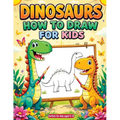 How to Draw Dinosaurs: Simple and Easy Step-by-Step Drawing Book - Fun & Cute Dino Sketches for Kids, Beginners and Gift Ideas