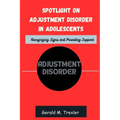 Spotlight on Adjustment Disorder in Adolescents: Recognizing Signs and Providing Support