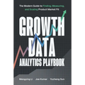 Growth Data Analytics Playbook: The Modern Guide to Finding, Measuring, and Scaling Product-Market Fit
