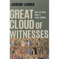 Great Cloud of Witnesses: How the Dead Make a Living Church
