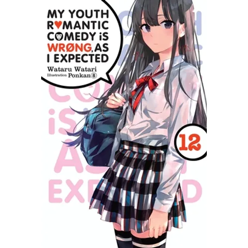 My Youth Romantic Comedy Is Wrong, as I Expected, Vol. 12 (Light Novel): Volume 12