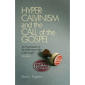Hyper-Calvinism and the Call of the Gospel: An Examination of the Well-Meant Offer of the Gospel