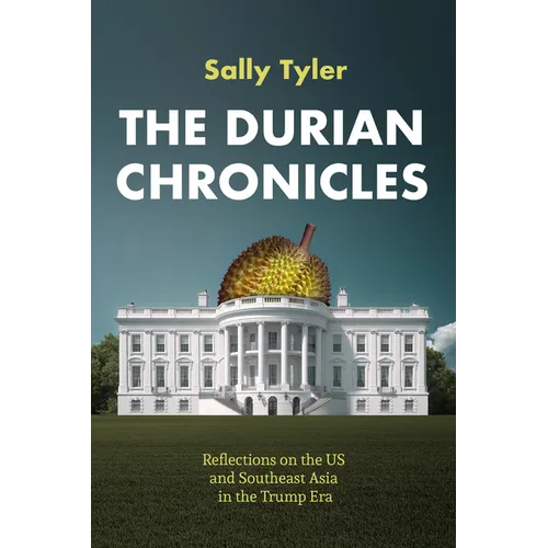The Durian Chronicles: Reflections on the Us and Southeast Asia in the Trump Era