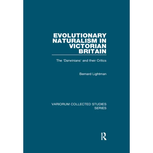 Evolutionary Naturalism in Victorian Britain: The 'Darwinians' and their Critics