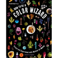 How to Be a Color Wizard: Forage and Experiment with Natural Art Making