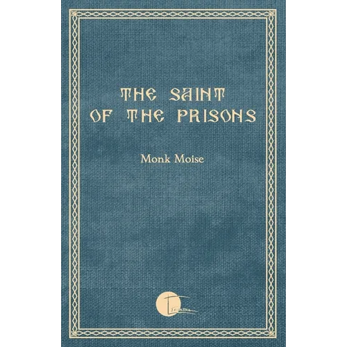 The Saint of the Prisons: Notes on the life of Valeriu Gafencu, collected and annotated by the monk Moise - Paperback
