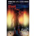 Memoirs of a Sick Mind: Book 1: Blood of My Claire