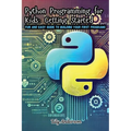 Python Programming for Kids: Fun and Easy Guide to Building Your First Programs