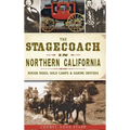 The Stagecoach in Northern California: Rough Rides, Gold Camps & Daring Drivers