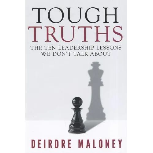 Tough Truths: The Ten Leadership Lessons We Don't Talk about