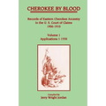 Cherokee by Blood: Volume 1, Records of Eastern Cherokee Ancestry in the U. S. Court of Claims 1906-1910, Applications 1-1550
