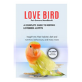 LOVE BIRD Pet Owners Handbook: A Complete Guide to Keeping Lovebirds as Pets