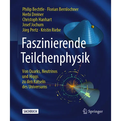 Faszinierende Teilchenphysik: Von Quarks, Neutrinos Und Higgs Zu Den Rätseln Des Universums