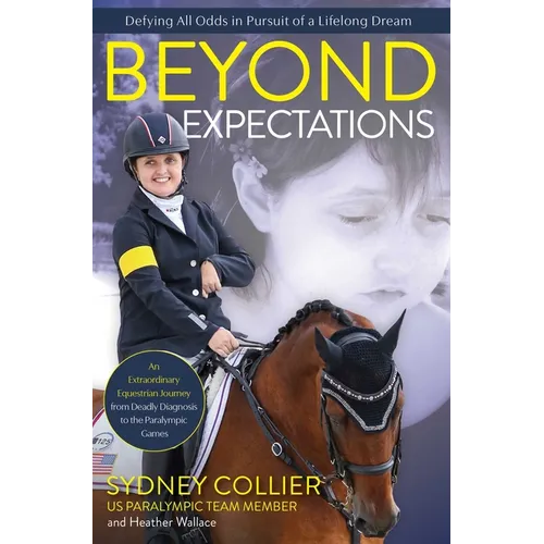 Beyond Expectations: An Extraordinary Equestrian Journey from Deadly Diagnosis to the Paralympic Games