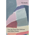 You Are Your Own Suitcase And Other Poems