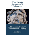 The Hero's Journey Of Odysseus: A Monomyth Guide to the Iliad and Odyssey