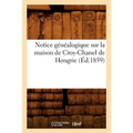 Notice Généalogique Sur La Maison de Croy-Chanel de Hongrie (Éd.1859)