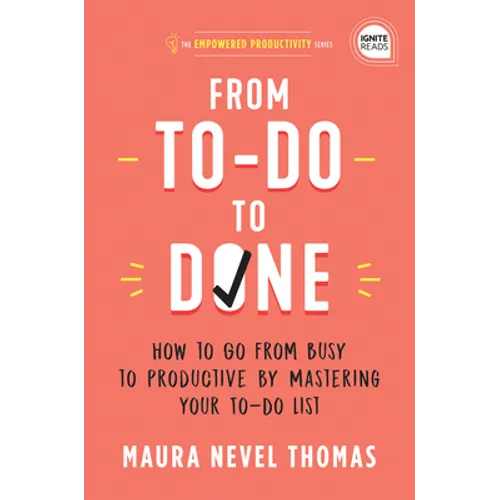 From To-Do to Done: How to Go from Busy to Productive by Mastering Your To-Do List