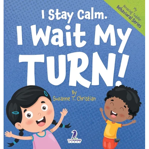 I Stay Calm. I Wait My Turn!: An Affirmation-Themed Book About Waiting For Toddlers (Ages 2-4)