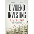 Dividend Investing: Simplified - The Step-by-Step Guide to Make Money and Create Passive Income in the Stock Market with Dividend Stocks (Stock Market