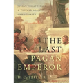 Last Pagan Emperor: Julian the Apostate and the War Against Christianity