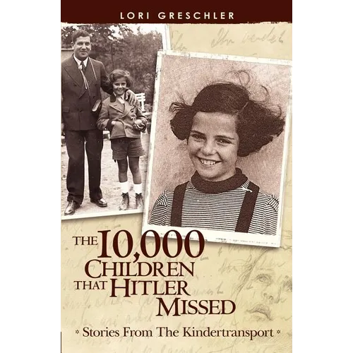 The 10,000 Children That Hitler Missed: Stories From The Kindertransport