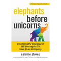 Elephants Before Unicorns: Emotionally Intelligent HR Strategies to Save Your Company