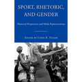 Sport, Rhetoric, and Gender: Historical Perspectives and Media Representations