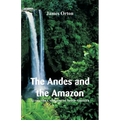 The Andes and the Amazon: Across the Continent of South America