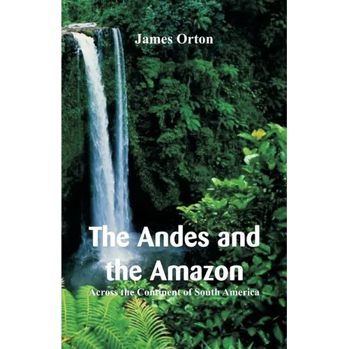 The Andes and the Amazon: Across the Continent of South America