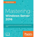 Mastering Windows Server 2016: A comprehensive and practical guide to Windows Server 2016