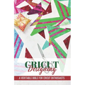 Cricut Designing A Veritable Bible For Cricut Enthusiasts: Cricut Crafting Book