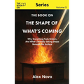 The Book On The Shape of What's Coming: Why Everything Feels Broken, and What's Actually Taking Shape Beneath the Surface