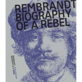 Rembrandt: Biography of a Rebel