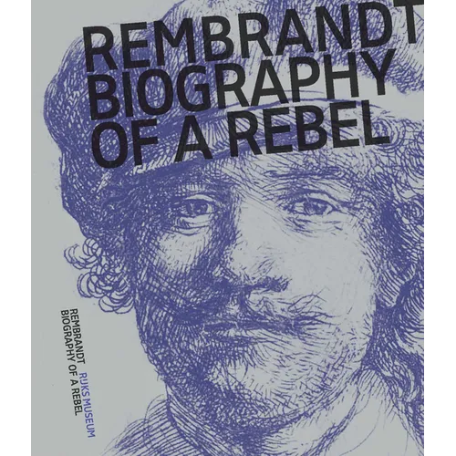 Rembrandt: Biography of a Rebel